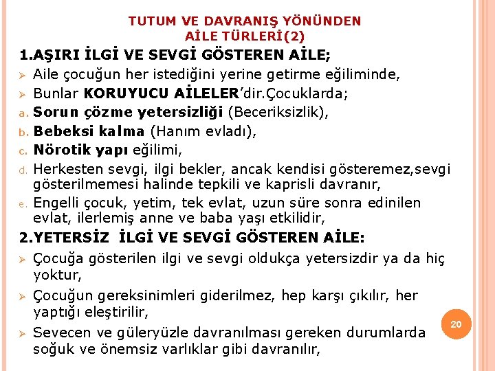 TUTUM VE DAVRANIŞ YÖNÜNDEN AİLE TÜRLERİ(2) 1. AŞIRI İLGİ VE SEVGİ GÖSTEREN AİLE; Ø