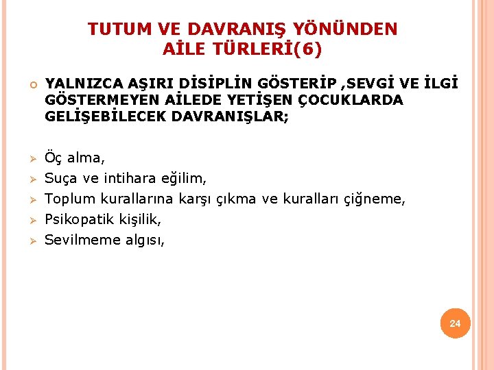 TUTUM VE DAVRANIŞ YÖNÜNDEN AİLE TÜRLERİ(6) YALNIZCA AŞIRI DİSİPLİN GÖSTERİP , SEVGİ VE İLGİ