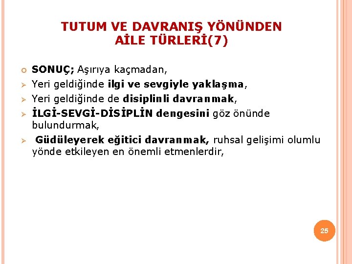 TUTUM VE DAVRANIŞ YÖNÜNDEN AİLE TÜRLERİ(7) Ø Ø SONUÇ; Aşırıya kaçmadan, Yeri geldiğinde ilgi