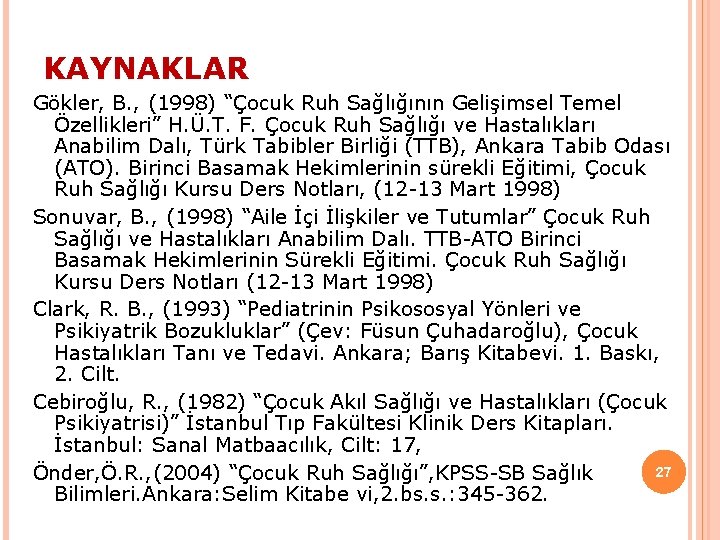 KAYNAKLAR Gökler, B. , (1998) “Çocuk Ruh Sağlığının Gelişimsel Temel Özellikleri” H. Ü. T.