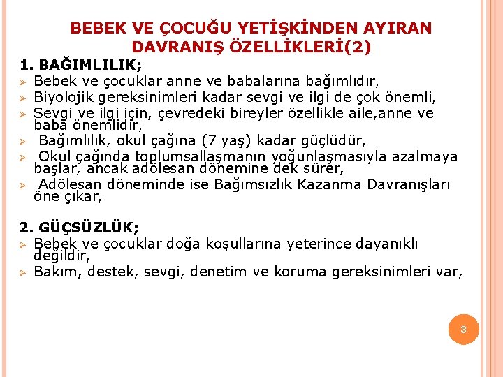 BEBEK VE ÇOCUĞU YETİŞKİNDEN AYIRAN DAVRANIŞ ÖZELLİKLERİ(2) 1. BAĞIMLILIK; Ø Bebek ve çocuklar anne