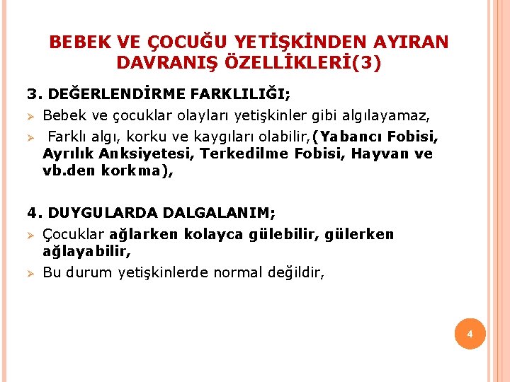 BEBEK VE ÇOCUĞU YETİŞKİNDEN AYIRAN DAVRANIŞ ÖZELLİKLERİ(3) 3. DEĞERLENDİRME FARKLILIĞI; Ø Bebek ve çocuklar