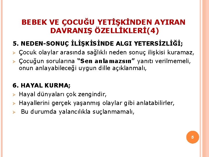 BEBEK VE ÇOCUĞU YETİŞKİNDEN AYIRAN DAVRANIŞ ÖZELLİKLERİ(4) 5. NEDEN-SONUÇ İLİŞKİSİNDE ALGI YETERSİZLİĞİ; Ø Çocuk