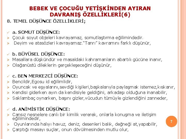 BEBEK VE ÇOCUĞU YETİŞKİNDEN AYIRAN DAVRANIŞ ÖZELLİKLERİ(6) 8. TEMEL DÜŞÜNCE ÖZELLİKLERİ; ü Ø Ø