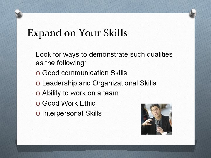 Expand on Your Skills Look for ways to demonstrate such qualities as the following: