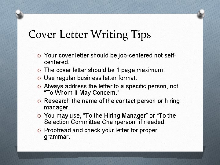 Cover Letter Writing Tips O Your cover letter should be job-centered not self. O