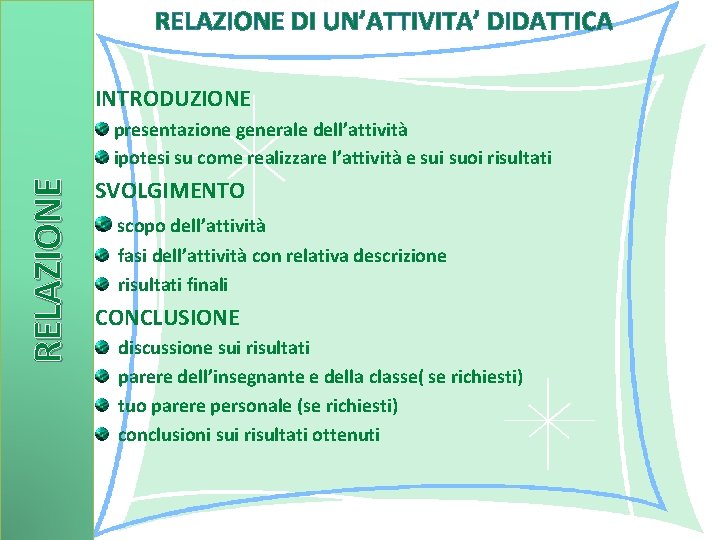 RELAZIONE DI UN’ATTIVITA’ DIDATTICA INTRODUZIONE RELAZIONE presentazione generale dell’attività ipotesi su come realizzare l’attività