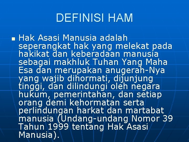 DEFINISI HAM n Hak Asasi Manusia adalah seperangkat hak yang melekat pada hakikat dan