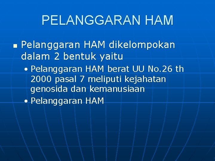 PELANGGARAN HAM n Pelanggaran HAM dikelompokan dalam 2 bentuk yaitu • Pelanggaran HAM berat