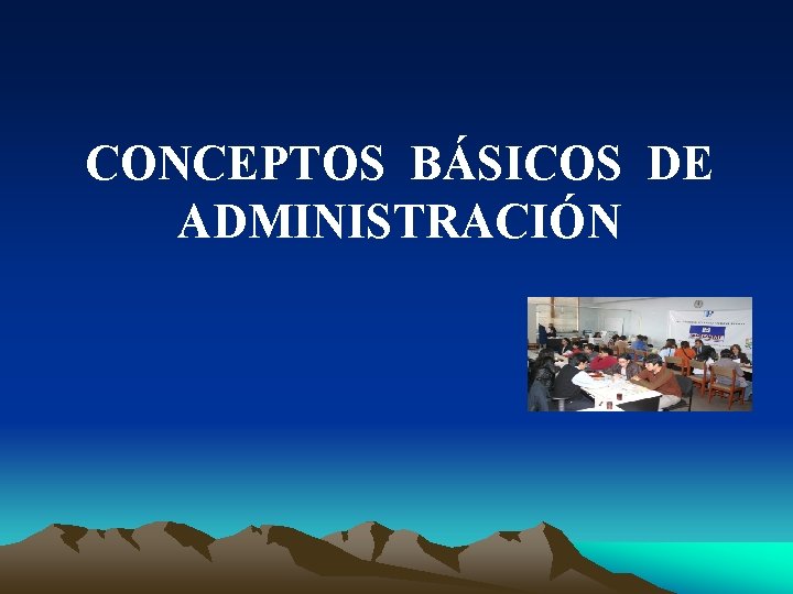 CONCEPTOS BÁSICOS DE ADMINISTRACIÓN 