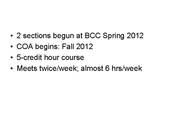  • • 2 sections begun at BCC Spring 2012 COA begins: Fall 2012