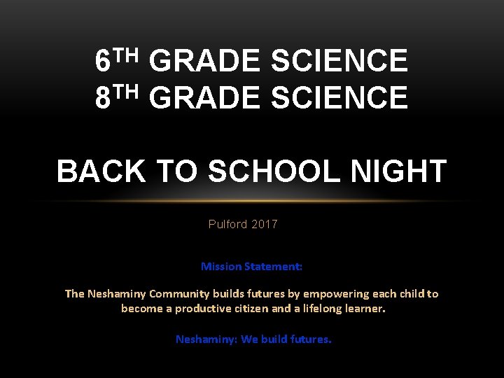 6 TH GRADE SCIENCE 8 TH GRADE SCIENCE BACK TO SCHOOL NIGHT Pulford 2017