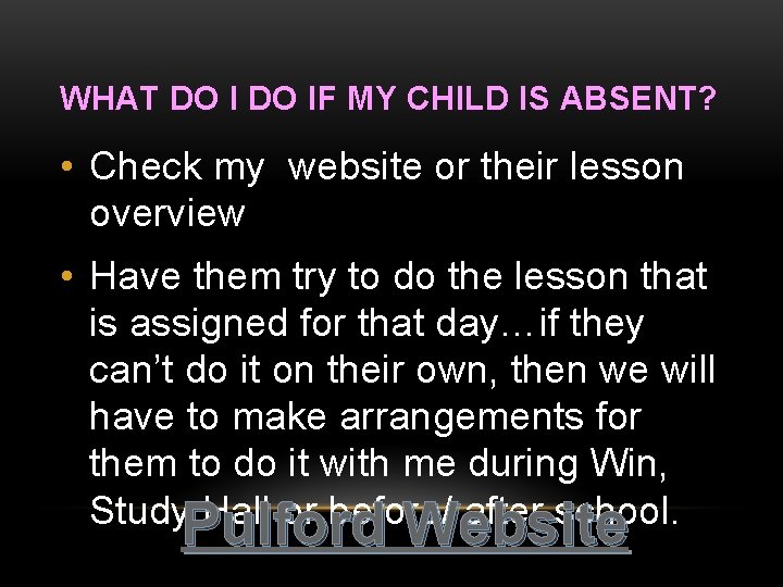 WHAT DO IF MY CHILD IS ABSENT? • Check my website or their lesson