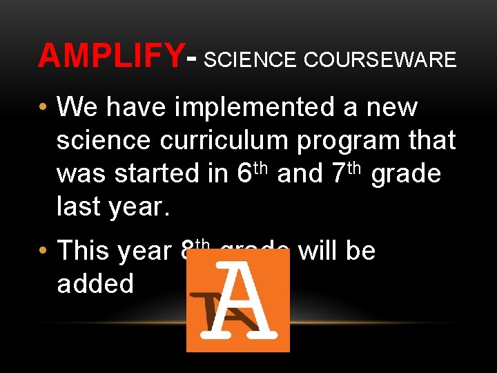 AMPLIFY- SCIENCE COURSEWARE • We have implemented a new science curriculum program that was