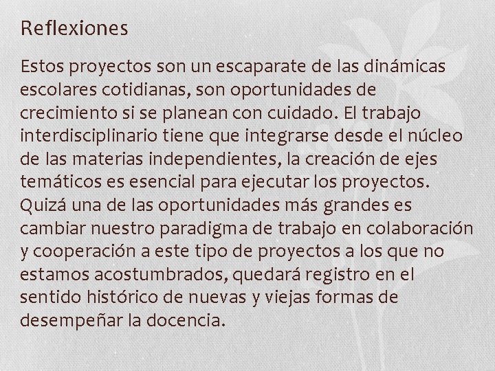 Reflexiones Estos proyectos son un escaparate de las dinámicas escolares cotidianas, son oportunidades de