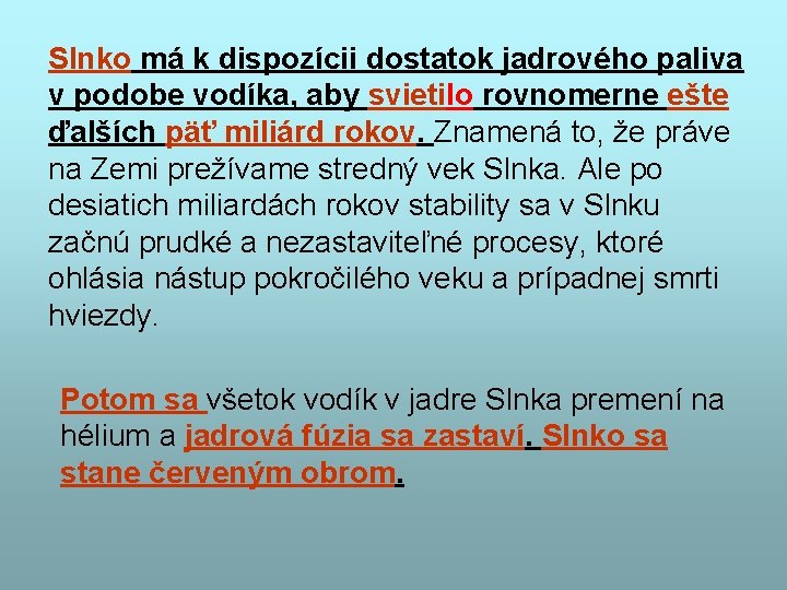 Slnko má k dispozícii dostatok jadrového paliva v podobe vodíka, aby svietilo rovnomerne ešte