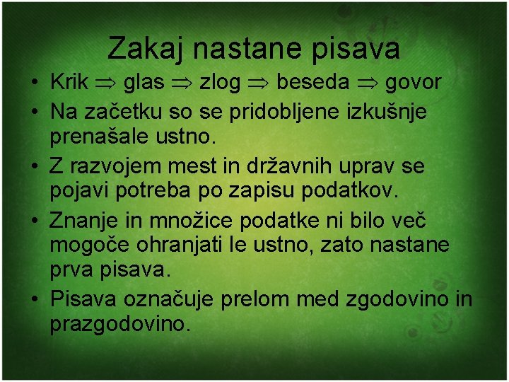 Zakaj nastane pisava • Krik glas zlog beseda govor • Na začetku so se