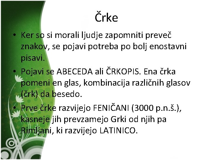 Črke • Ker so si morali ljudje zapomniti preveč znakov, se pojavi potreba po