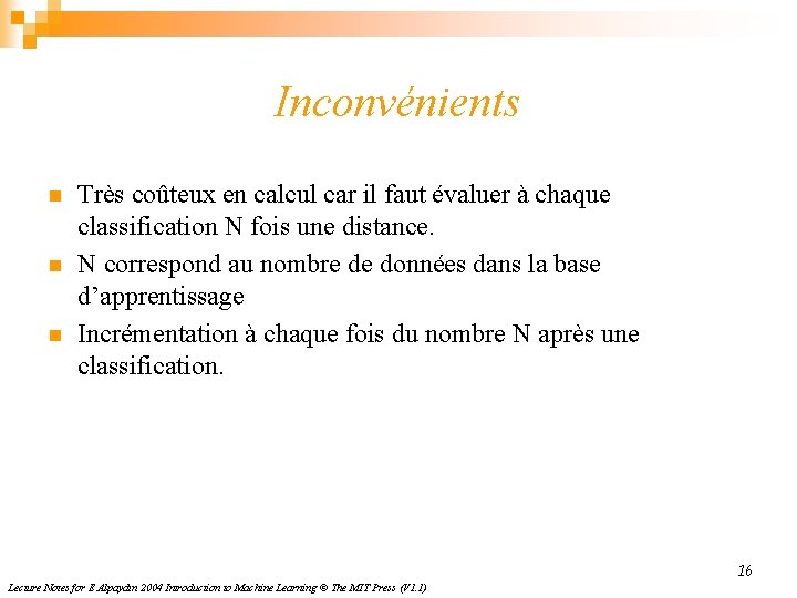 Inconvénients n n n Très coûteux en calcul car il faut évaluer à chaque