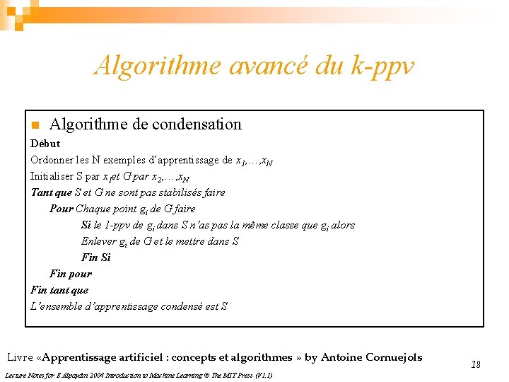 Algorithme avancé du k-ppv n Algorithme de condensation Début Ordonner les N exemples d’apprentissage