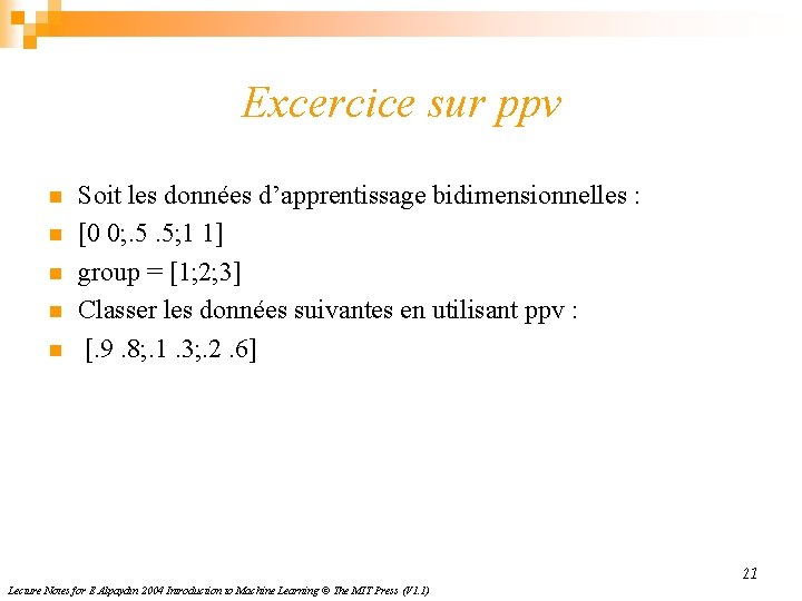 Excercice sur ppv n n n Soit les données d’apprentissage bidimensionnelles : [0 0;