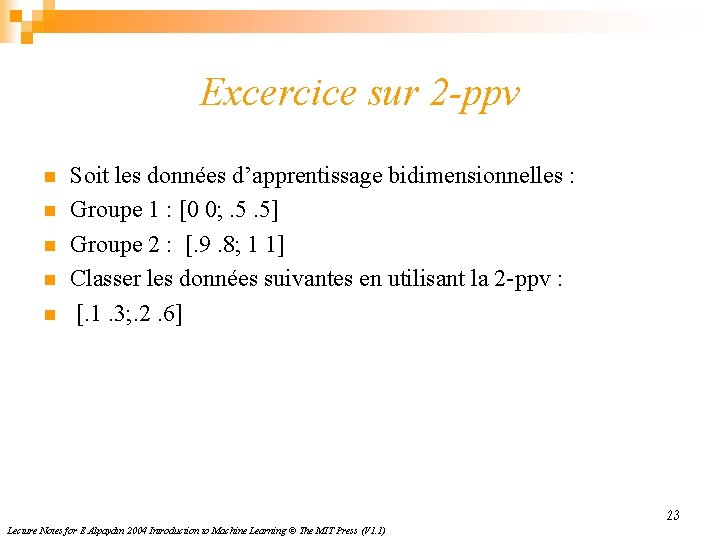 Excercice sur 2 -ppv n n n Soit les données d’apprentissage bidimensionnelles : Groupe