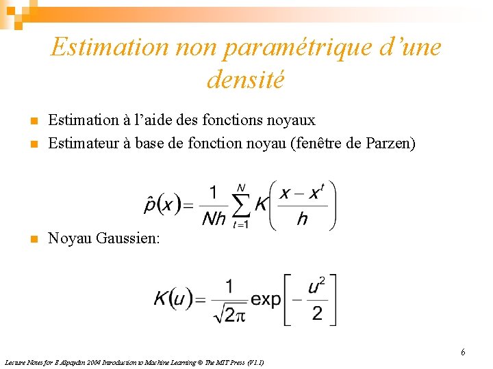 Estimation non paramétrique d’une densité n Estimation à l’aide des fonctions noyaux Estimateur à