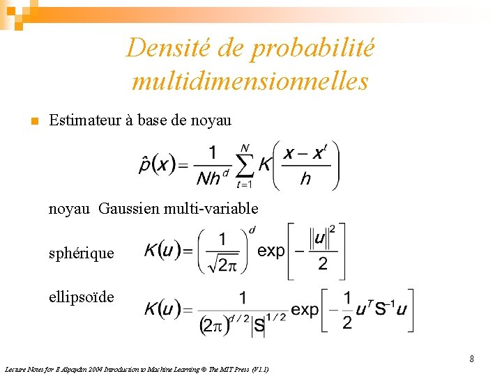 Densité de probabilité multidimensionnelles n Estimateur à base de noyau Gaussien multi-variable sphérique ellipsoïde