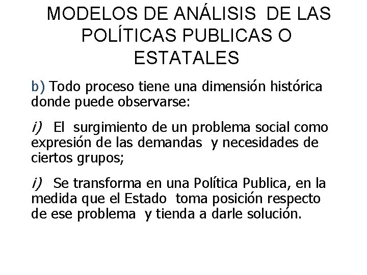 MODELOS DE ANÁLISIS DE LAS POLÍTICAS PUBLICAS O ESTATALES b) Todo proceso tiene una