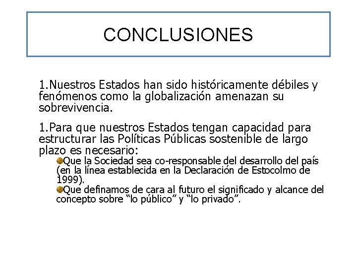 CONCLUSIONES 1. Nuestros Estados han sido históricamente débiles y fenómenos como la globalización amenazan