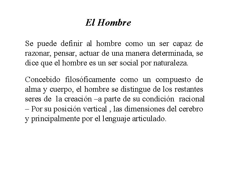 El Hombre Se puede definir al hombre como un ser capaz de razonar, pensar,