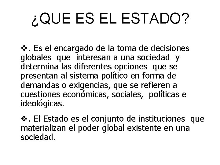 ¿QUE ES EL ESTADO? . Es el encargado de la toma de decisiones globales