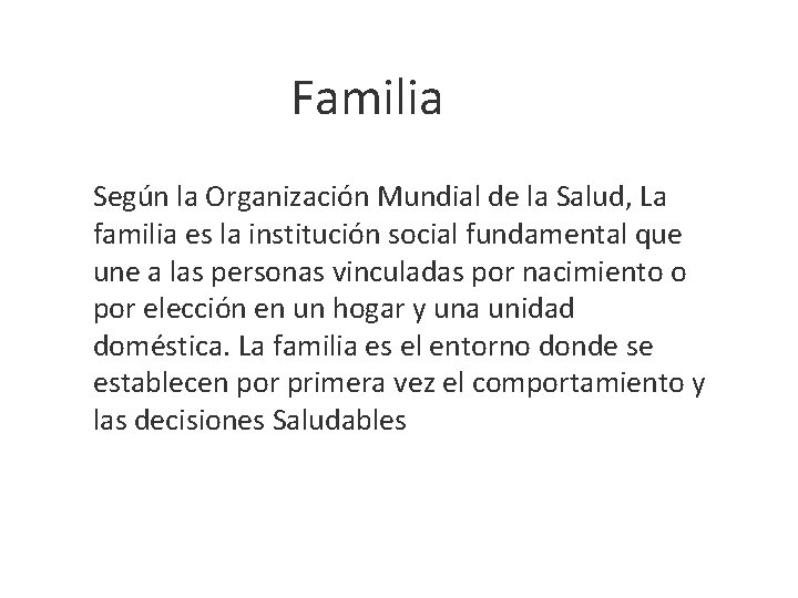 Familia Según la Organización Mundial de la Salud, La familia es la institución social