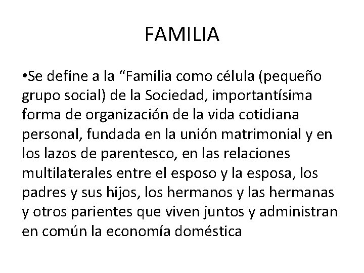 FAMILIA • Se define a la “Familia como célula (pequeño grupo social) de la