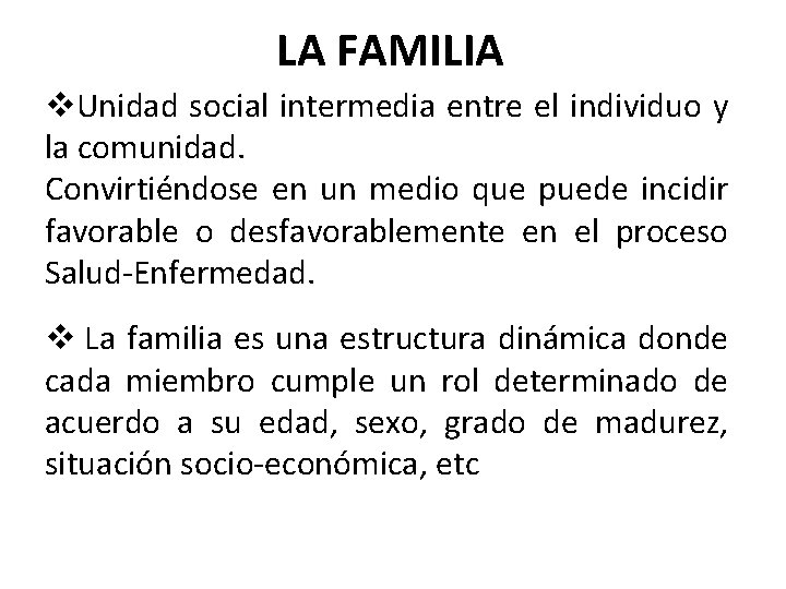 LA FAMILIA Unidad social intermedia entre el individuo y la comunidad. Convirtiéndose en un