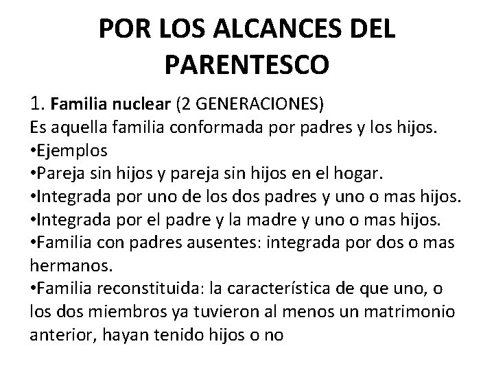 POR LOS ALCANCES DEL PARENTESCO 1. Familia nuclear (2 GENERACIONES) Es aquella familia conformada