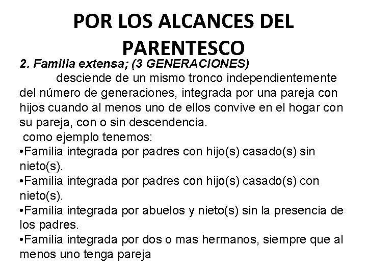 POR LOS ALCANCES DEL PARENTESCO 2. Familia extensa; (3 GENERACIONES) desciende de un mismo