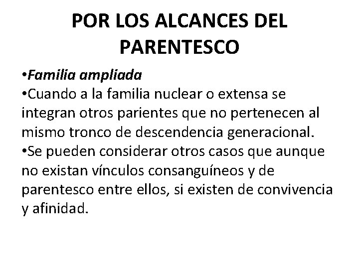 POR LOS ALCANCES DEL PARENTESCO • Familia ampliada • Cuando a la familia nuclear