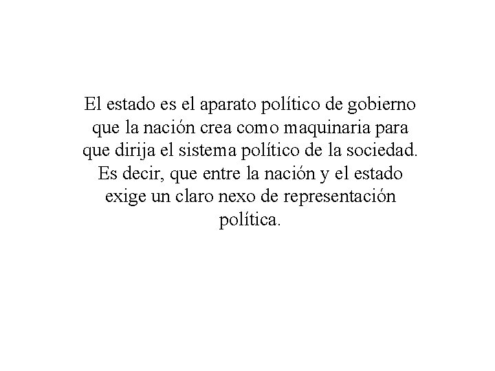 El estado es el aparato político de gobierno que la nación crea como maquinaria