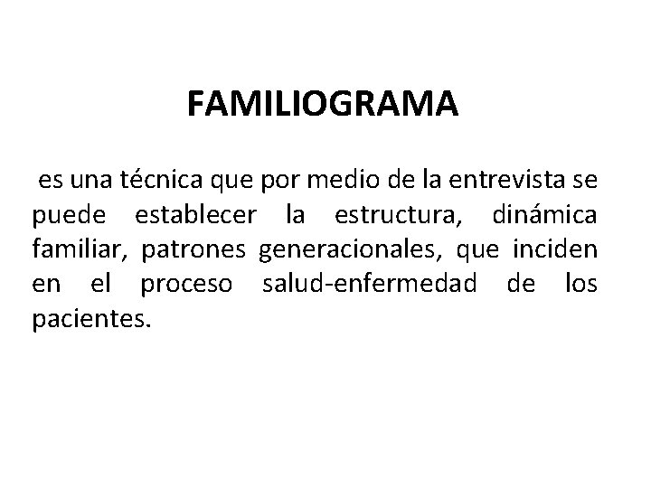 FAMILIOGRAMA es una técnica que por medio de la entrevista se puede establecer la