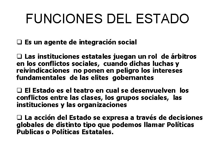 FUNCIONES DEL ESTADO Es un agente de integración social Las instituciones estatales juegan un