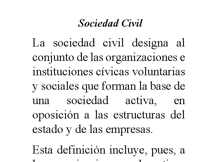 Sociedad Civil La sociedad civil designa al conjunto de las organizaciones e instituciones cívicas