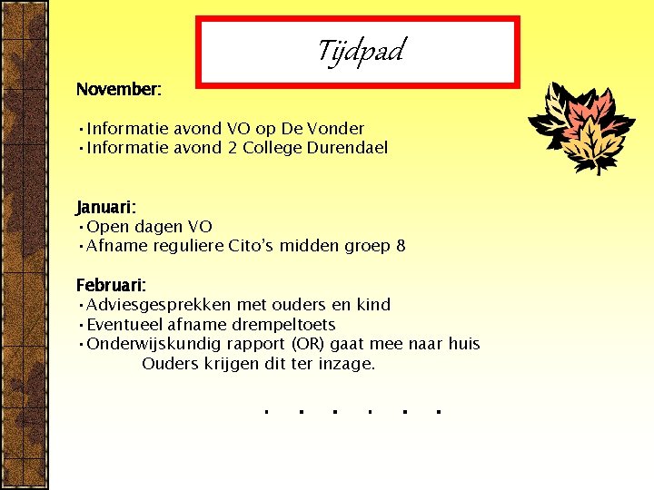 Tijdpad November: • Informatie avond VO op De Vonder • Informatie avond 2 College