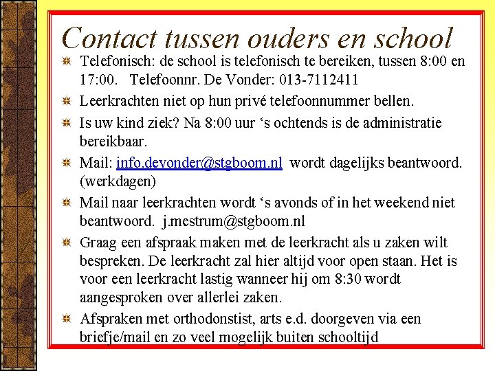 Contact tussen ouders en school Telefonisch: de school is telefonisch te bereiken, tussen 8: