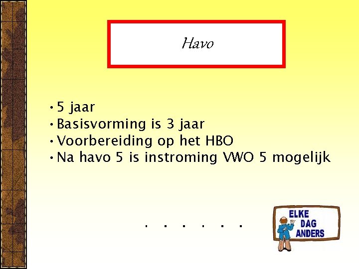 Havo • 5 jaar • Basisvorming is 3 jaar • Voorbereiding op het HBO