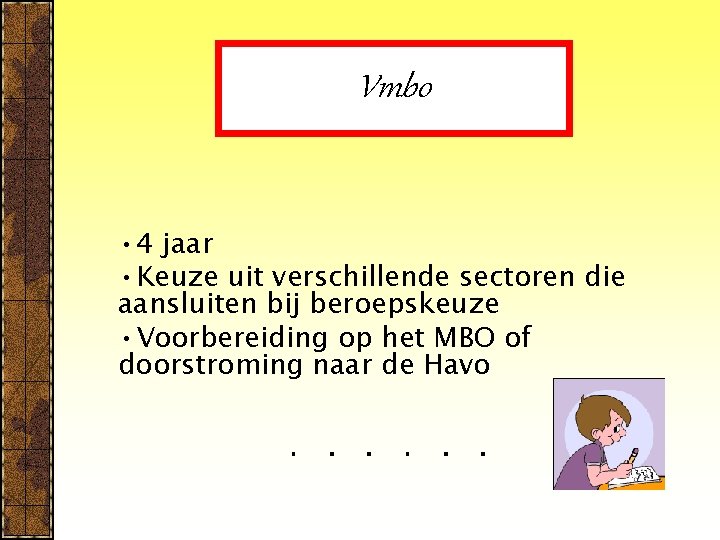 Vmbo • 4 jaar • Keuze uit verschillende sectoren die aansluiten bij beroepskeuze •