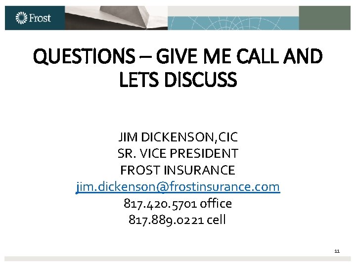 QUESTIONS – GIVE ME CALL AND LETS DISCUSS JIM DICKENSON, CIC SR. VICE PRESIDENT