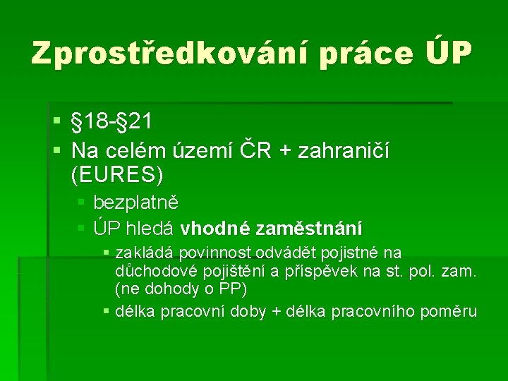 Zprostředkování práce ÚP § § 18 -§ 21 § Na celém území ČR +