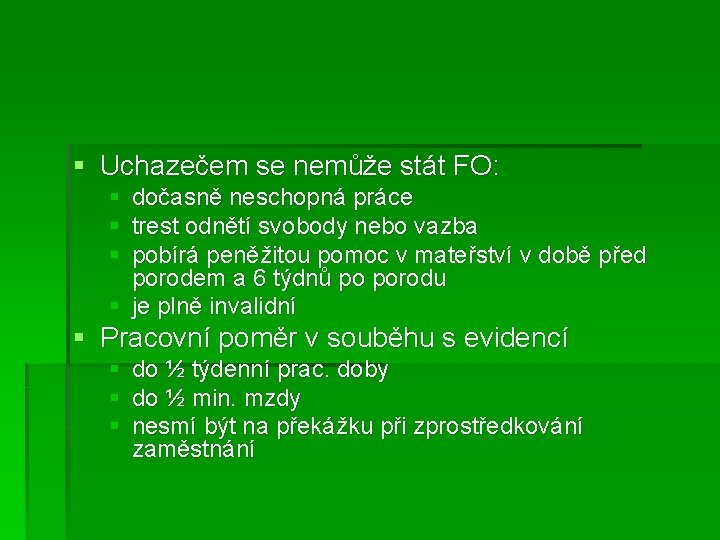 § Uchazečem se nemůže stát FO: § dočasně neschopná práce § trest odnětí svobody