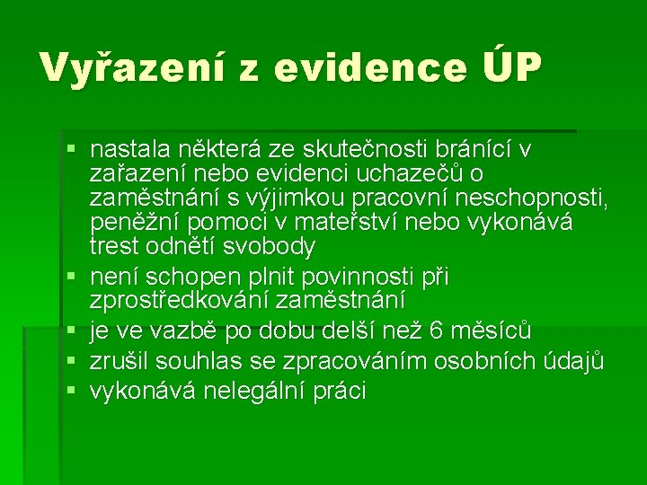 Vyřazení z evidence ÚP § nastala některá ze skutečnosti bránící v zařazení nebo evidenci